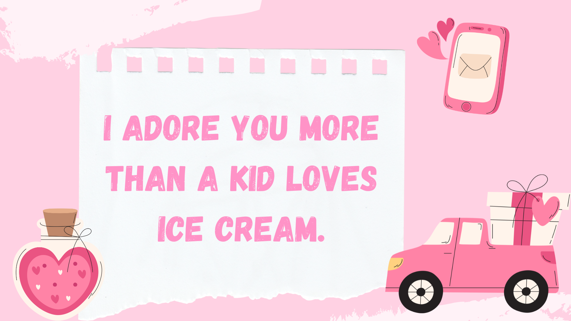 I adore you more than a kid loves ice cream.