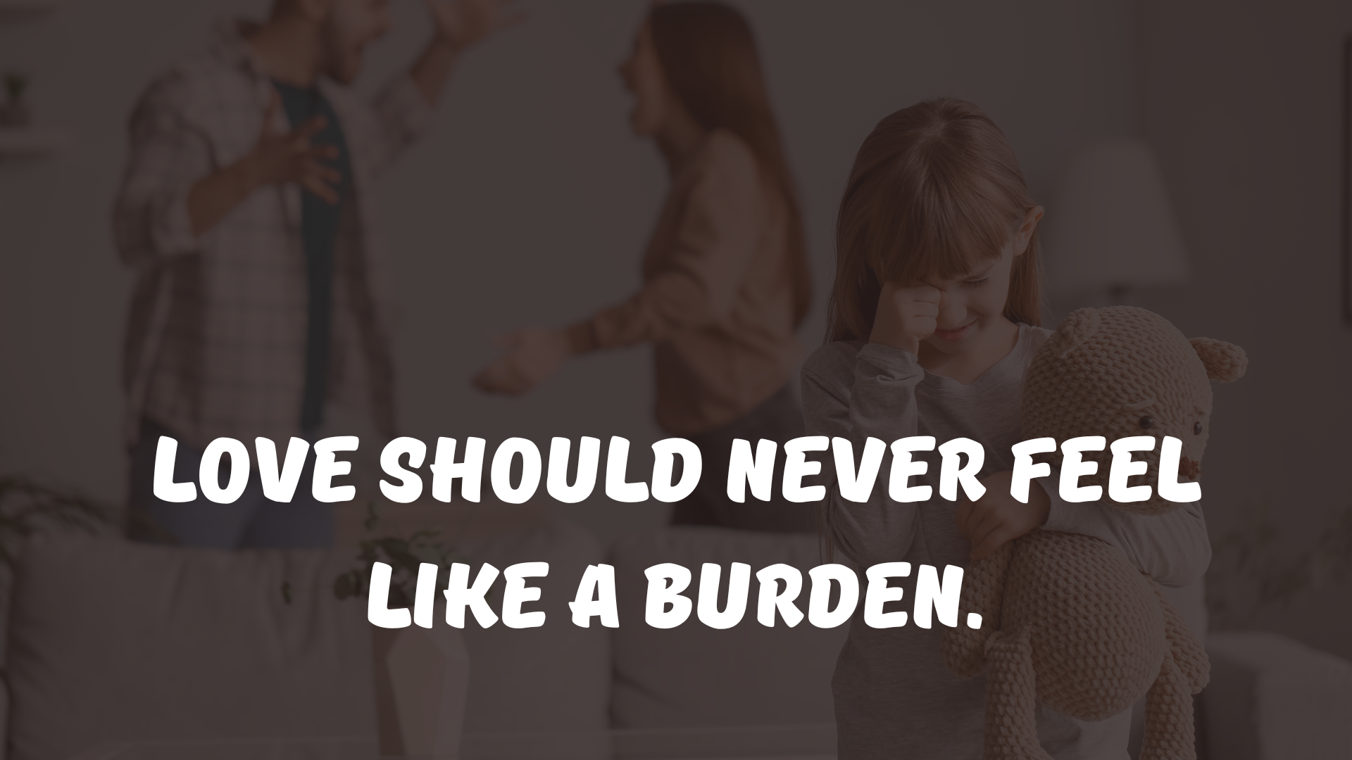 Love should never feel like a burden