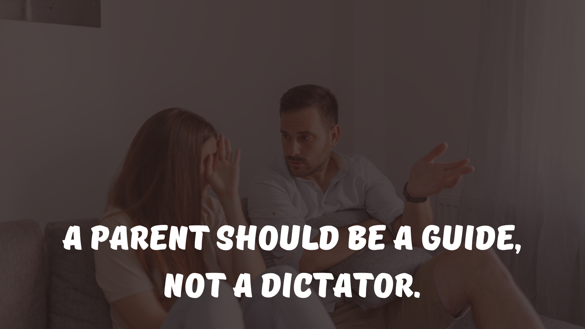 A parent should be a guide, not a dictator.