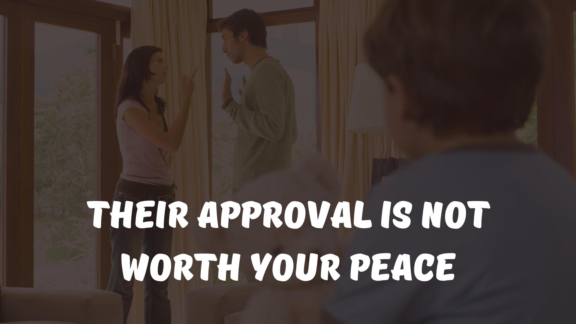 Their approval is not worth your peace