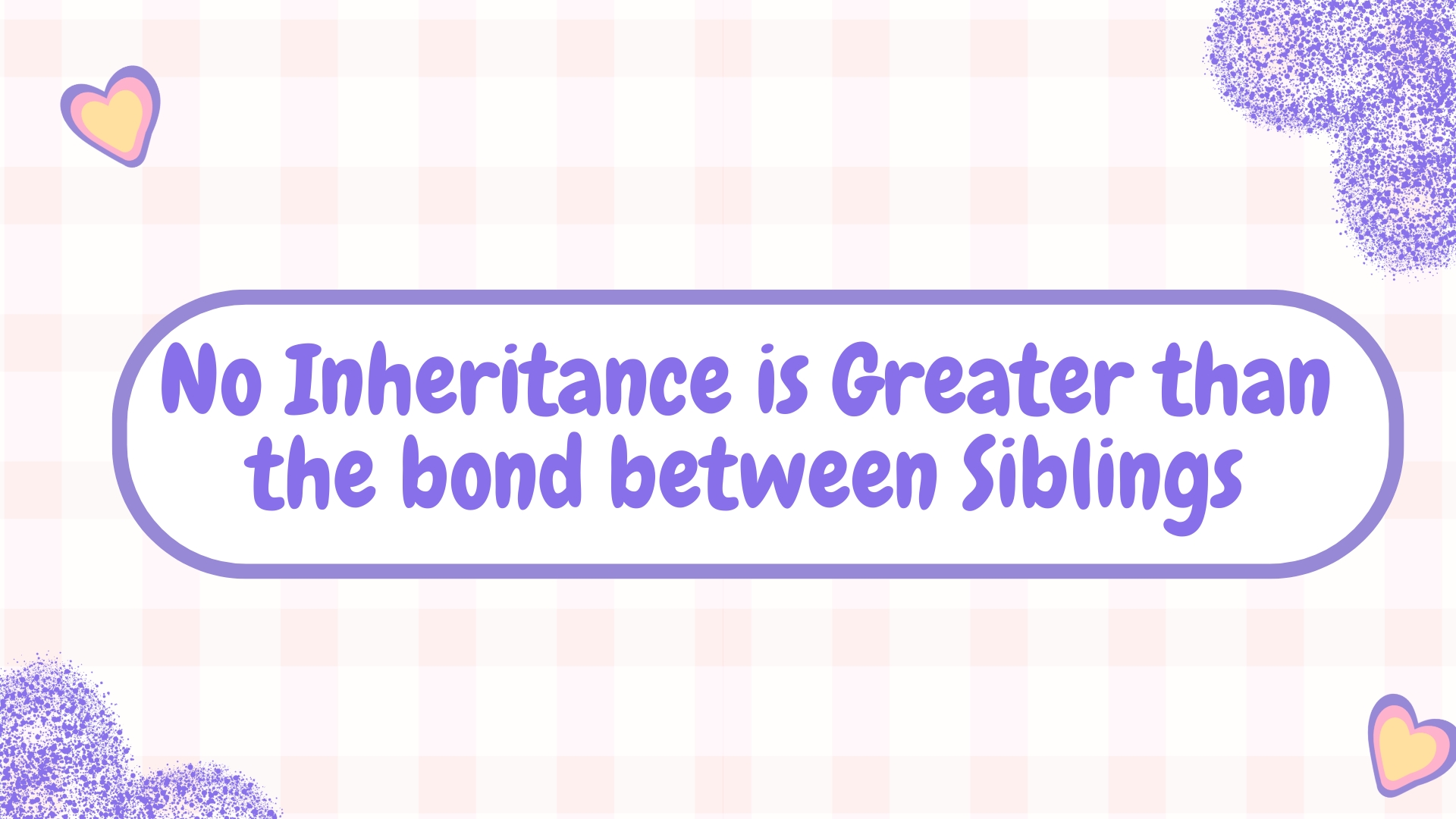 No inheritance is greater than the bond between siblings.