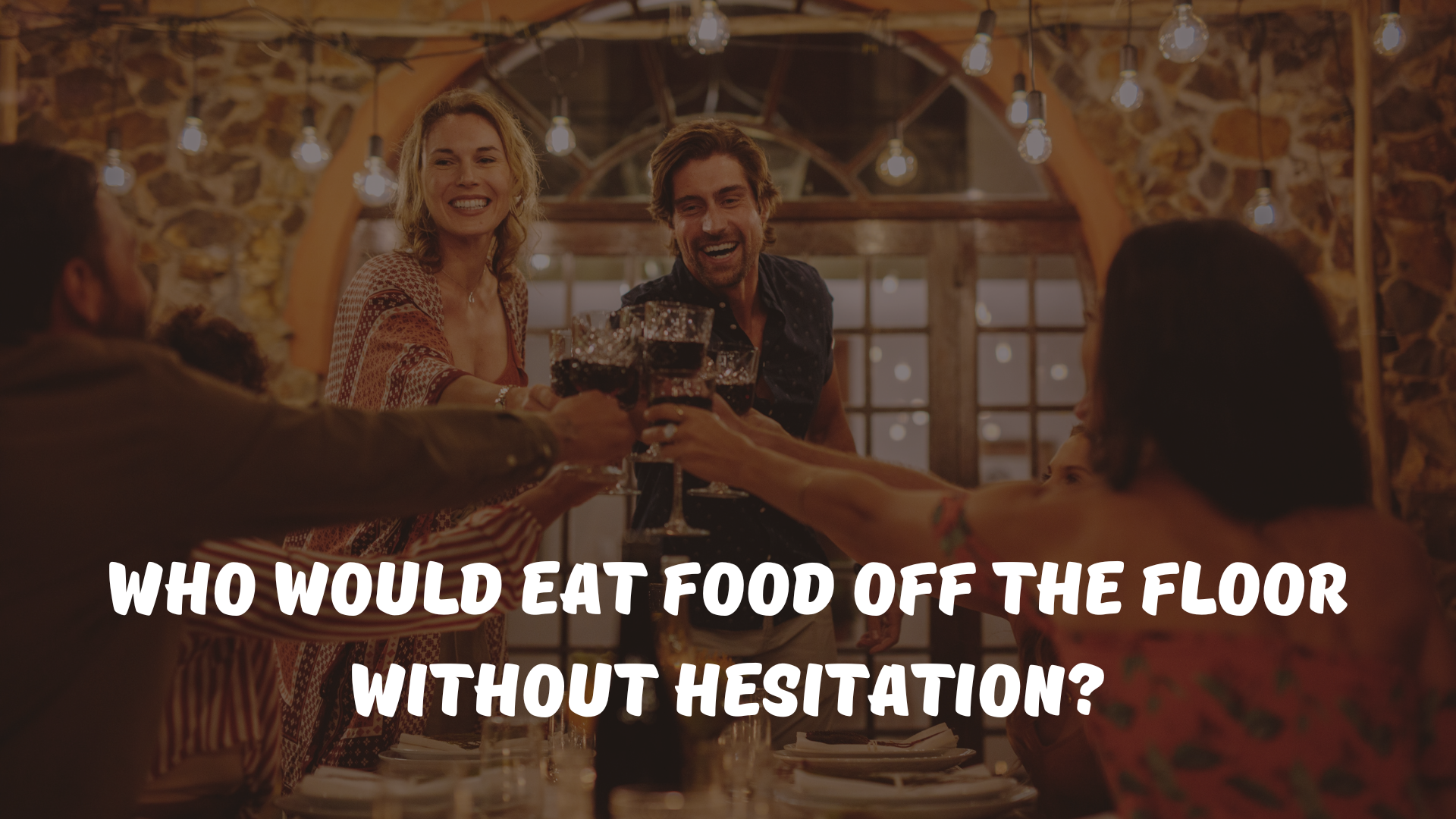 Who would eat food off the floor without hesitation?