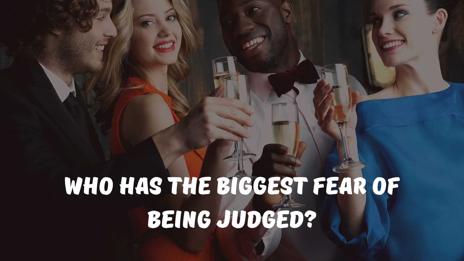 Who has the biggest fear of being judged?