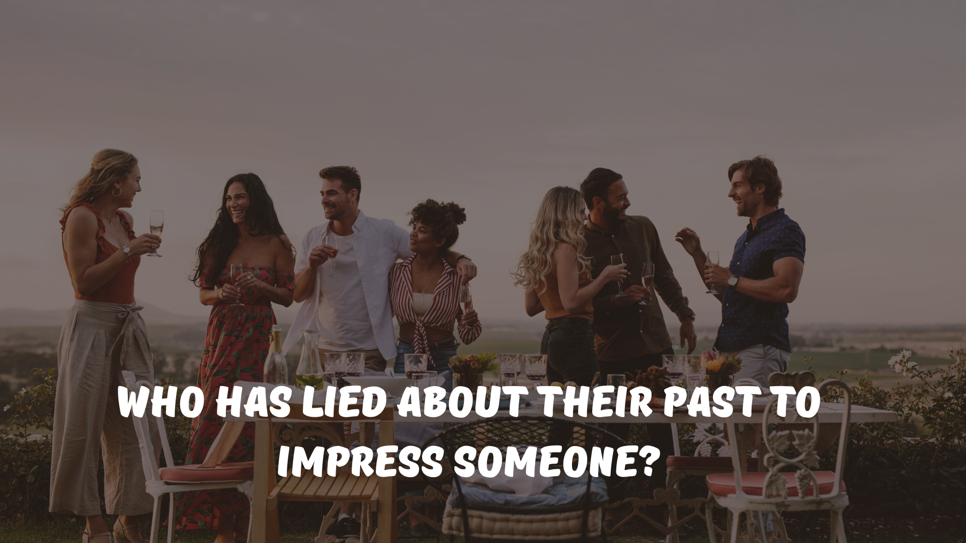 Who has lied about their past to impress someone?