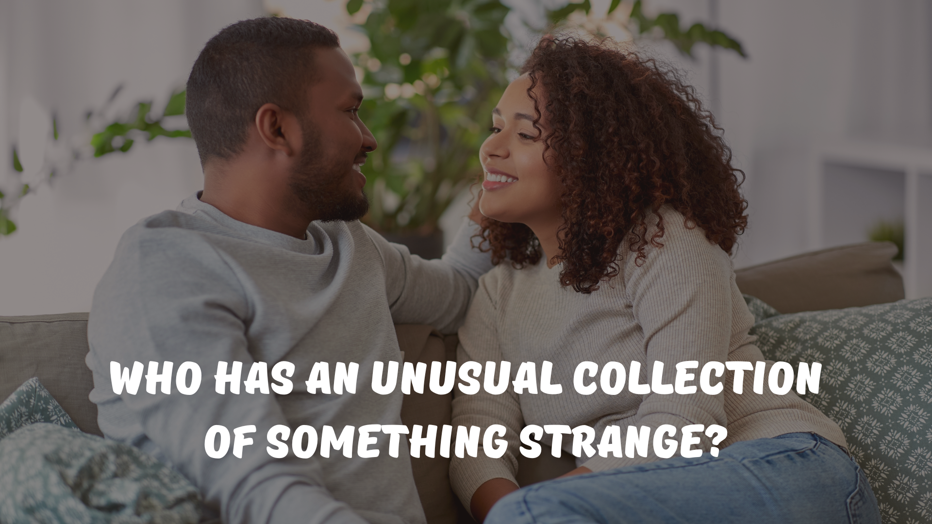 Who has an unusual collection of something strange?