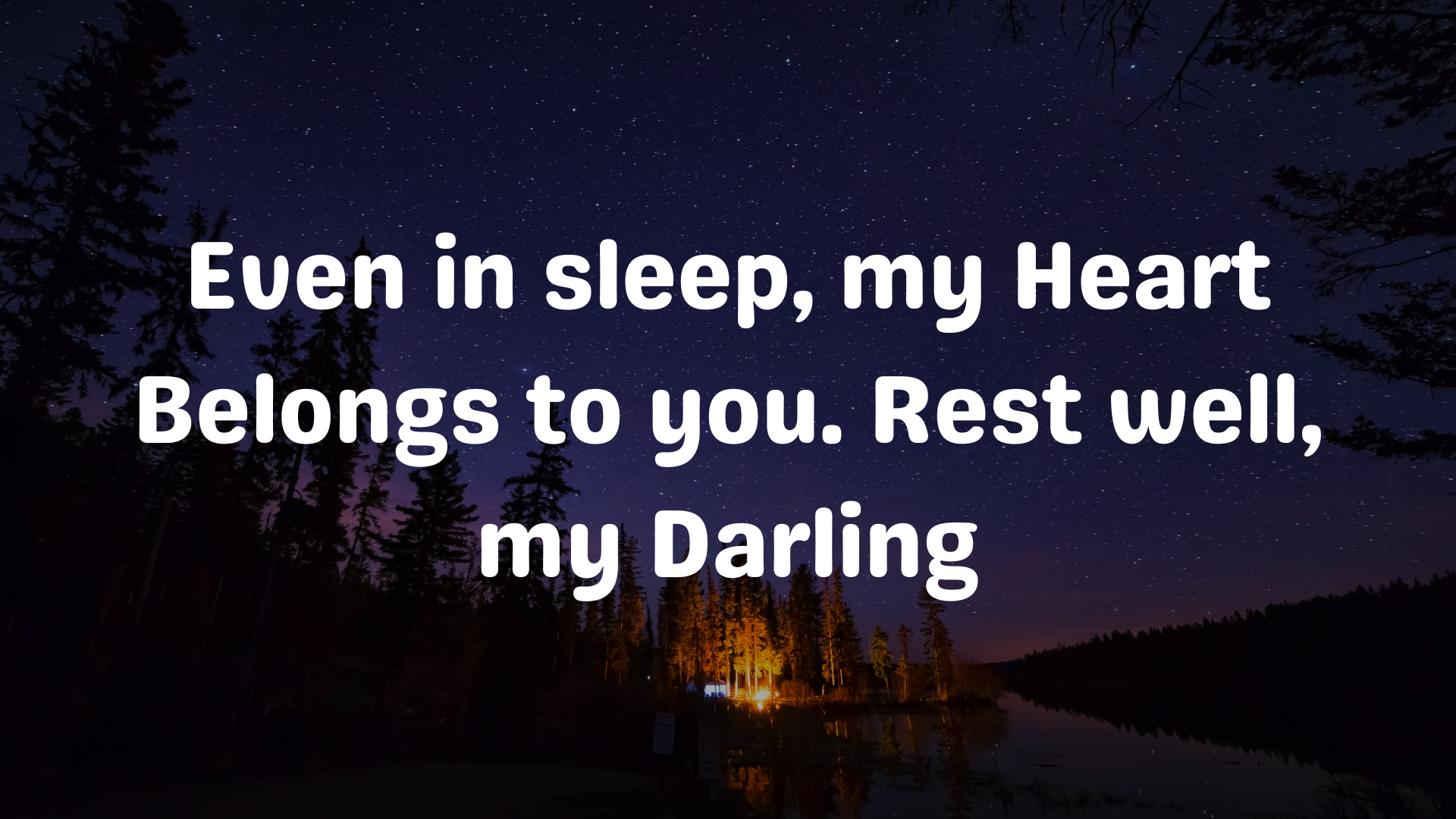 Even in sleep, my heart belongs to you. Rest well, my darling.