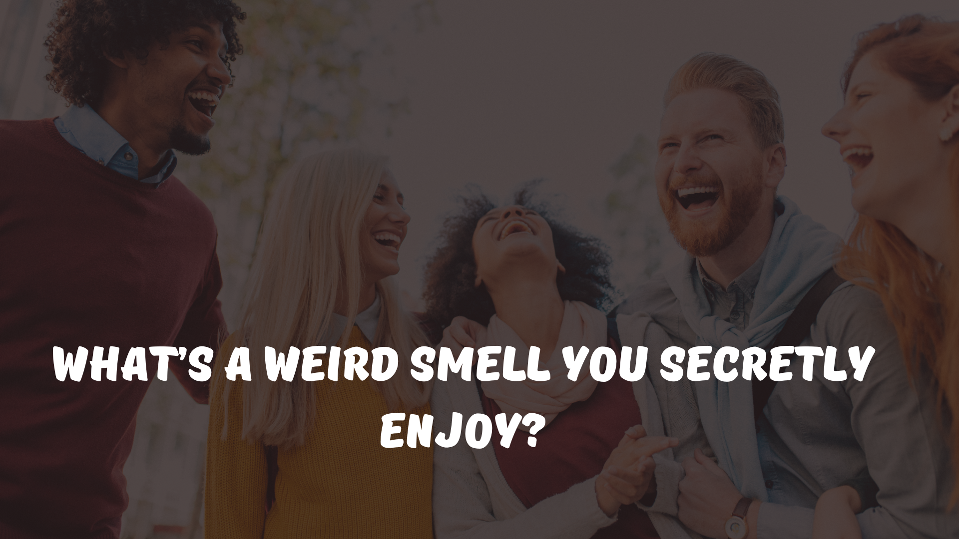 What’s a weird smell you secretly enjoy?