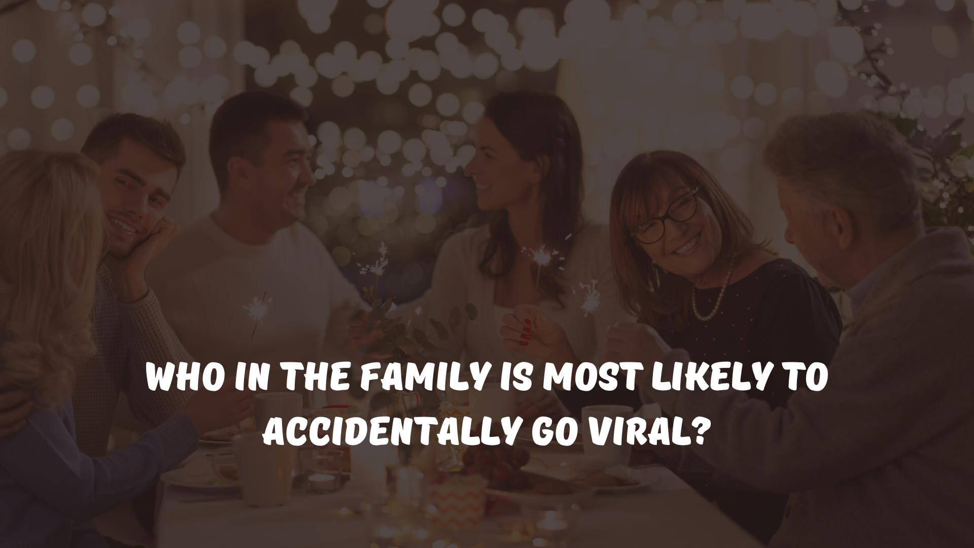 Who in the family is most likely to accidentally go viral?