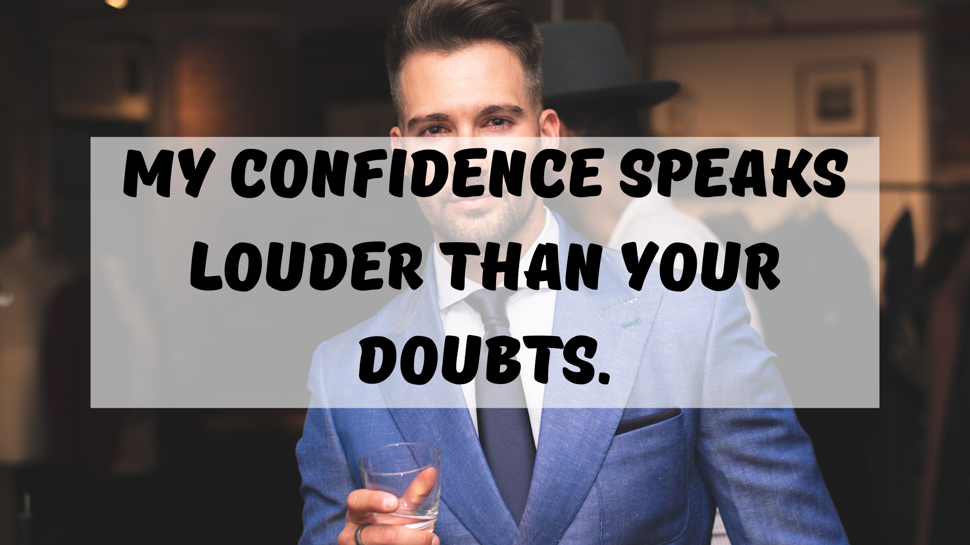 My confidence speaks louder than your doubts.