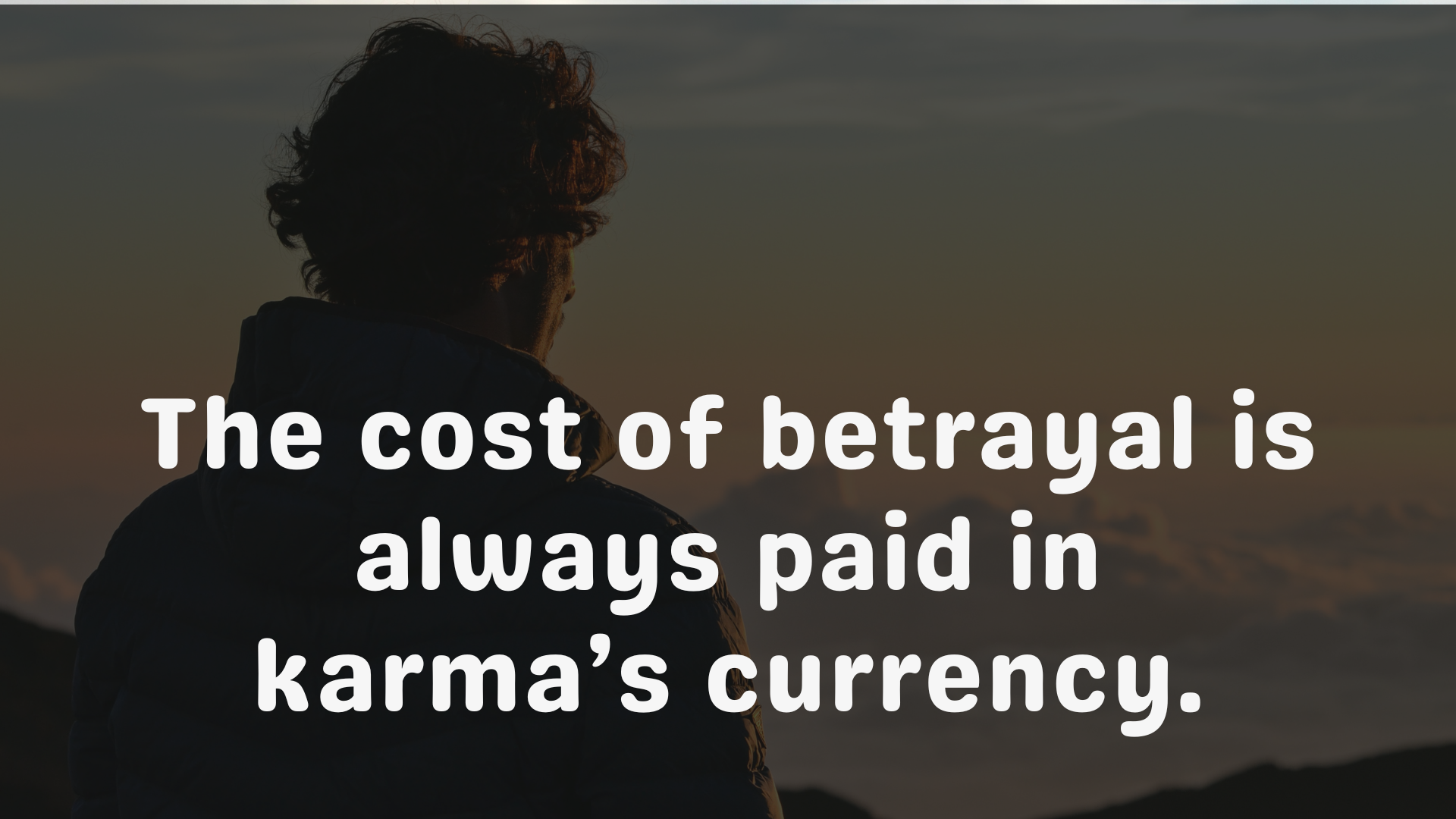 The cost of betrayal is always paid in karma’s currency.