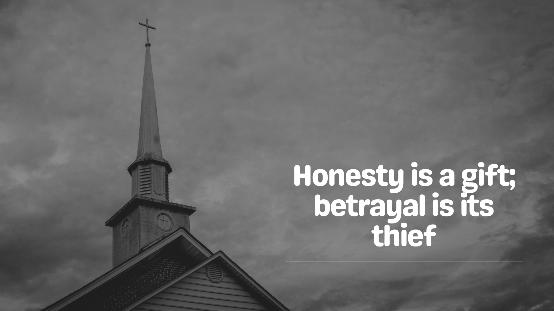 Honesty is a gift; betrayal is its thief.