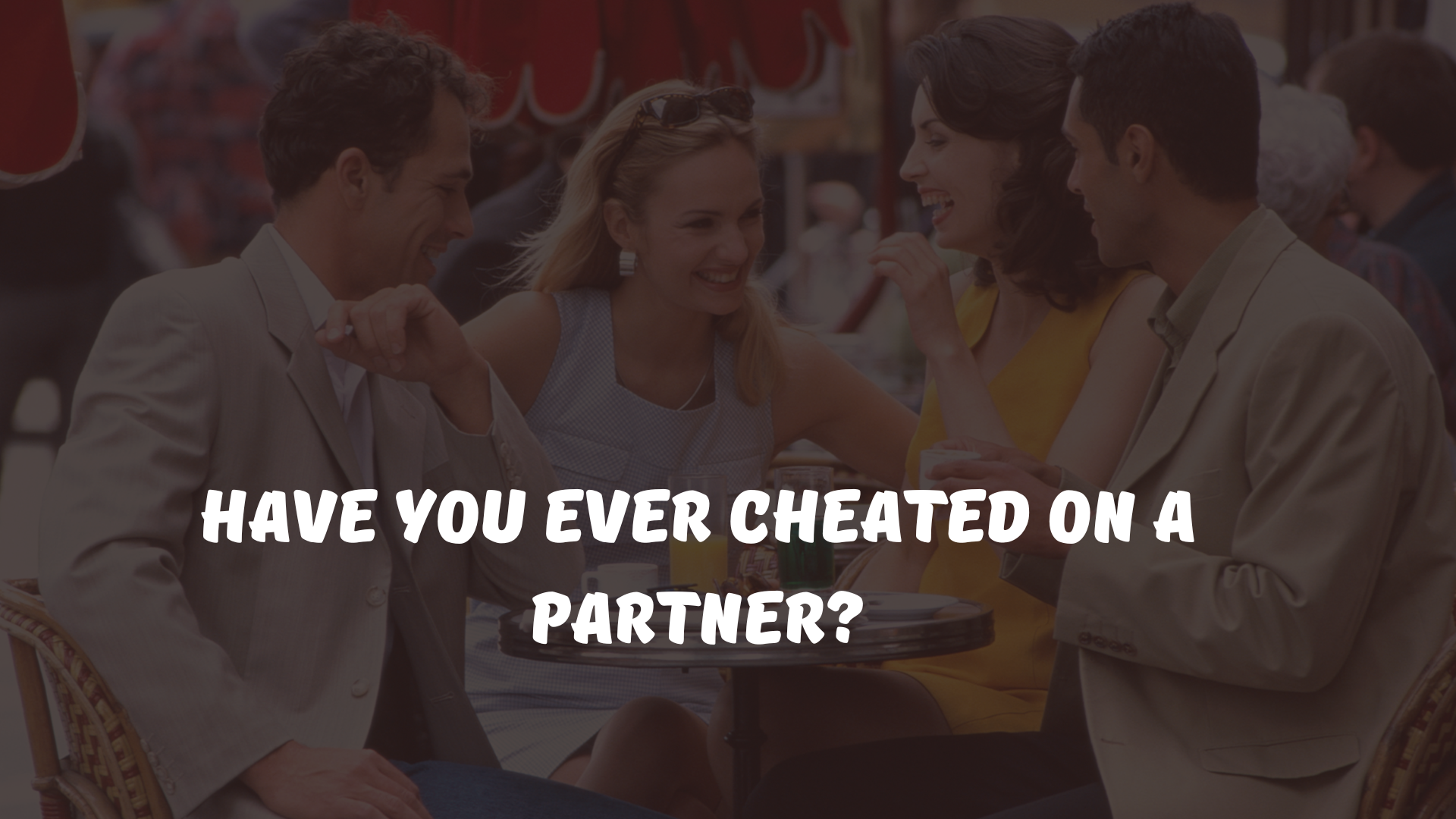 Have you ever cheated on a partner?