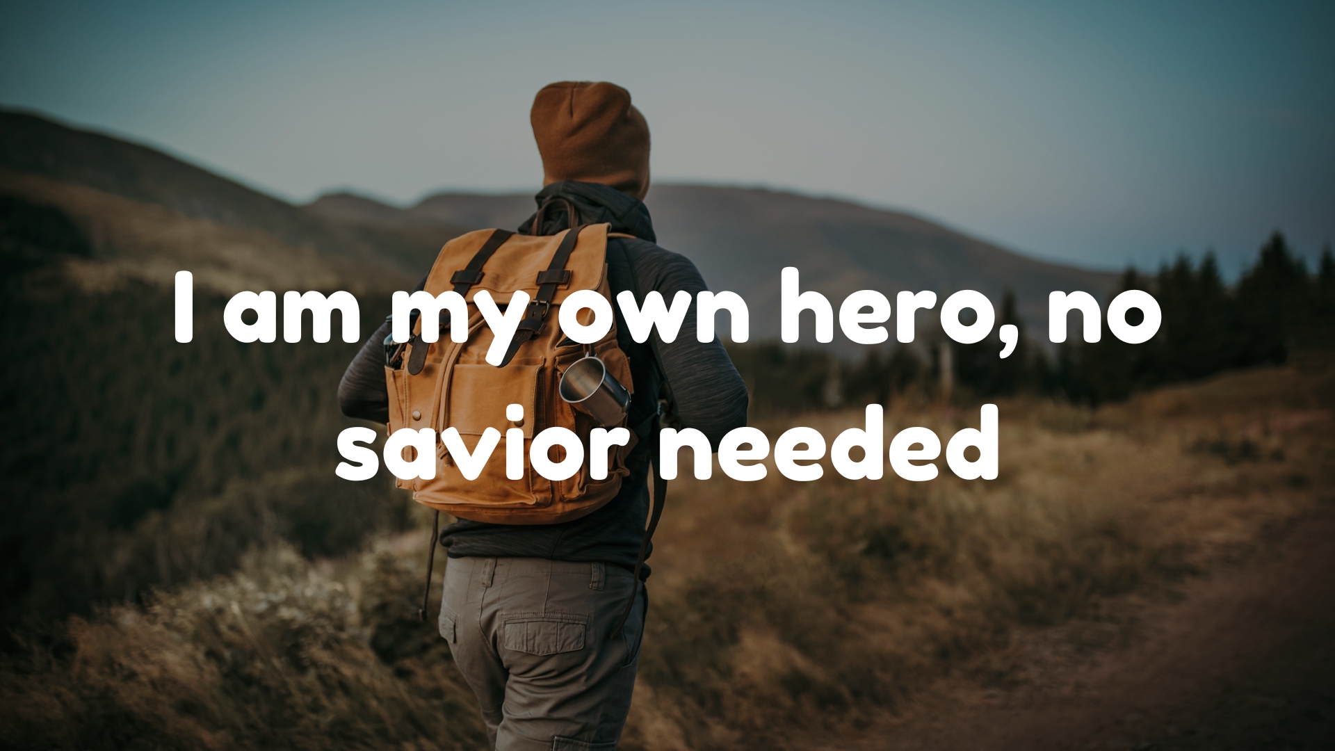 I am my own hero, no savior needed