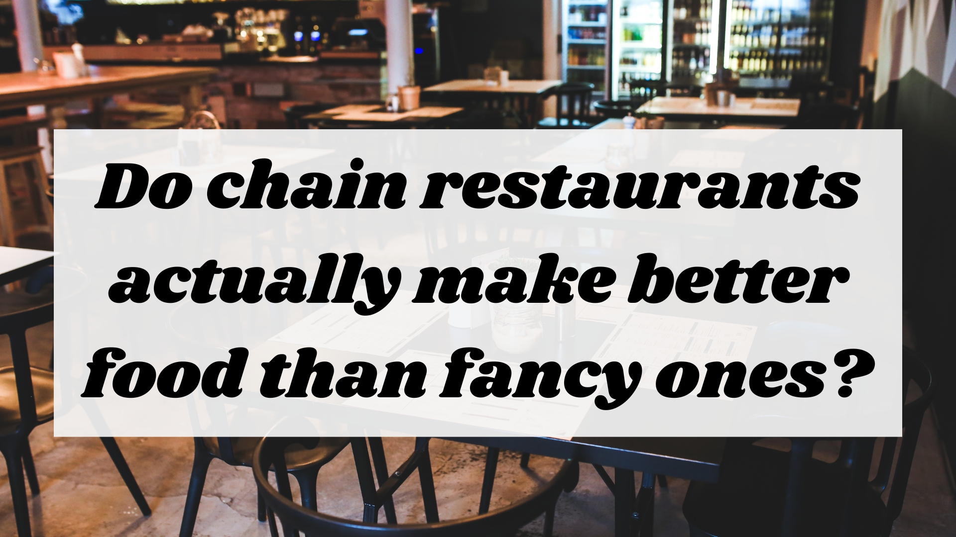 Do chain restaurants actually make better food than fancy ones?