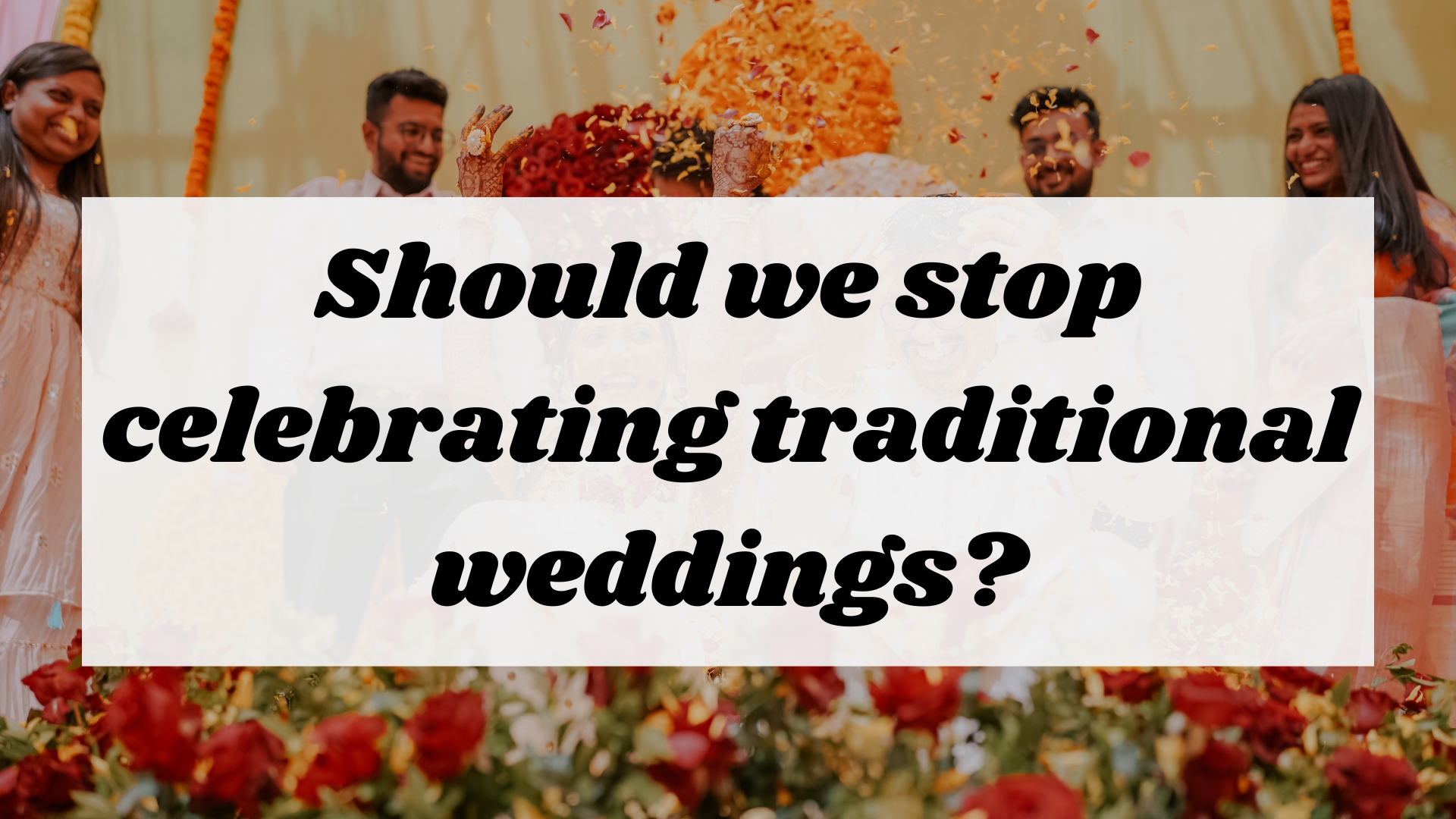 Should we stop celebrating traditional weddings?