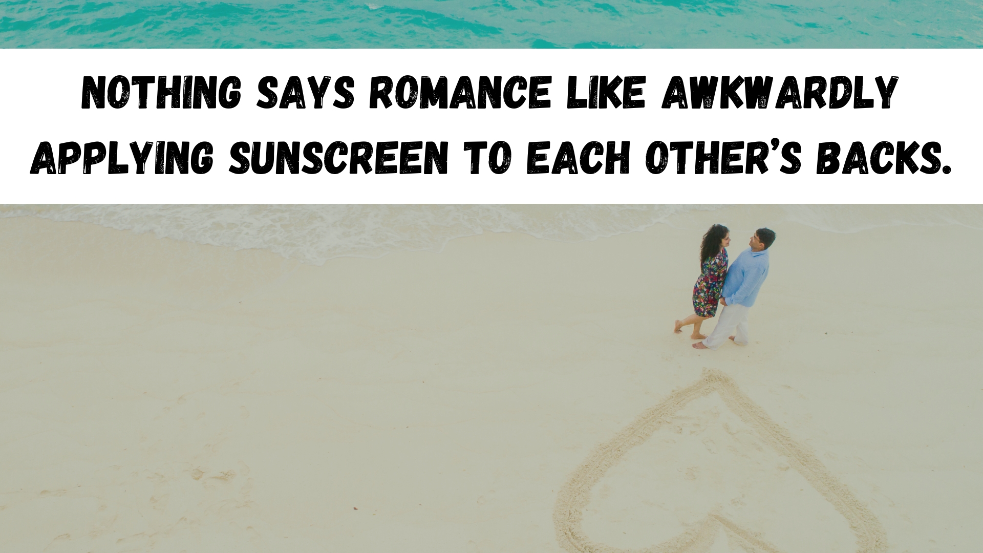 Nothing says romance like awkwardly applying sunscreen to each other’s backs.