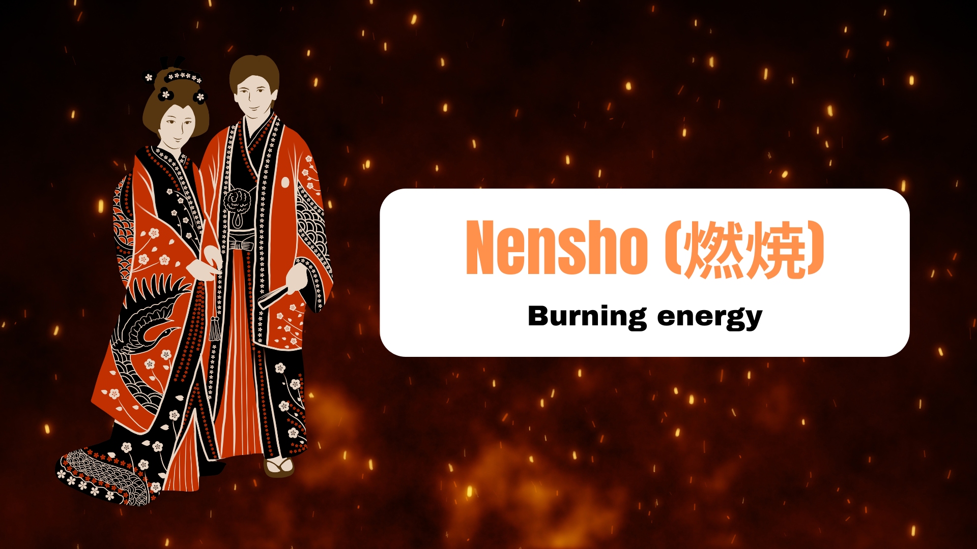 Nensho (燃焼) – Burning energy