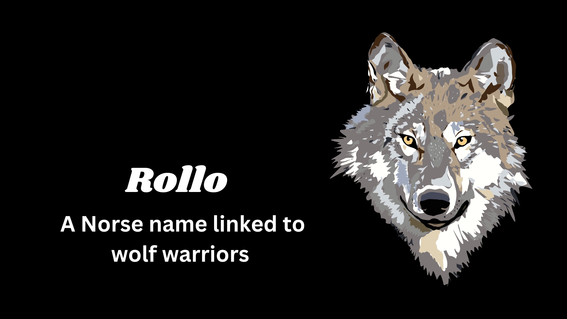 Rollo – A Norse name linked to wolf warriors.