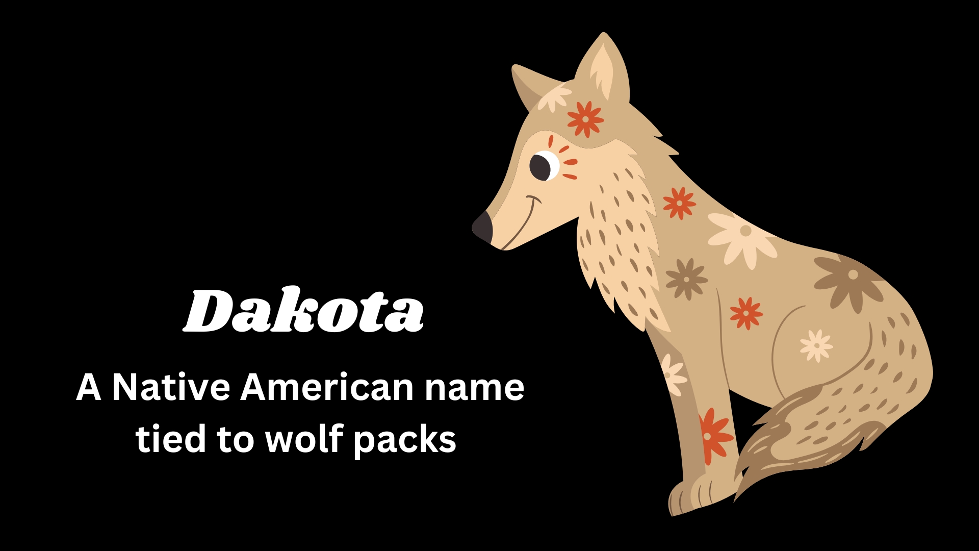 Dakota – A Native American name tied to wolf packs.