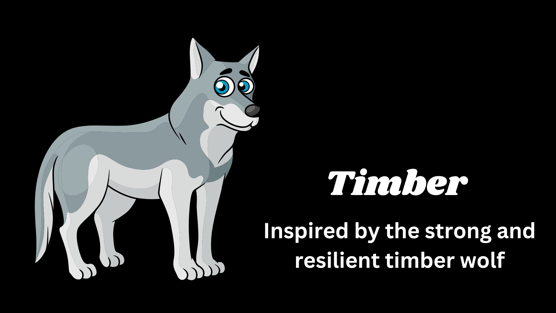 Timber – Inspired by the strong and resilient timber wolf.