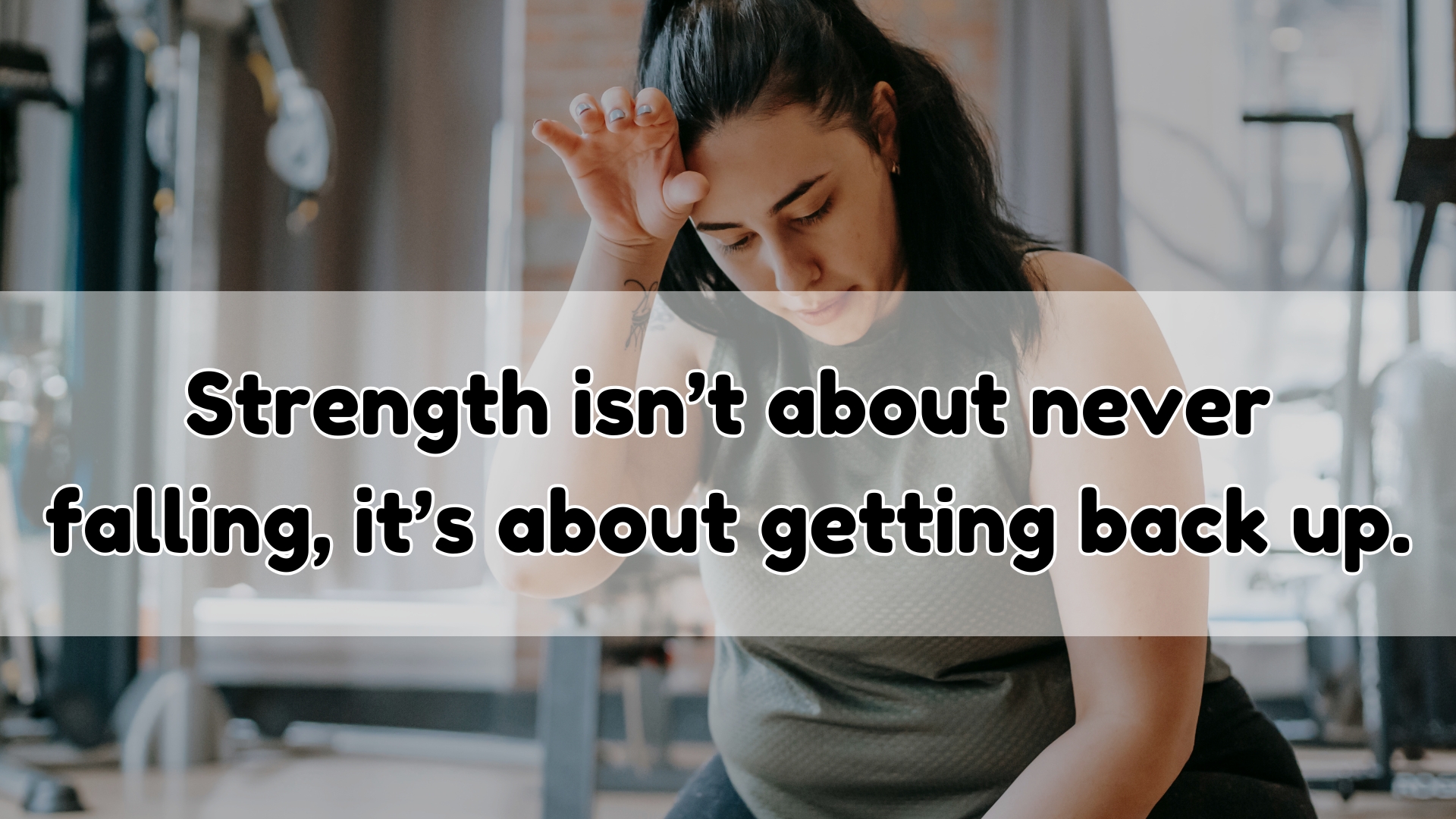 Strength isn’t about never falling, it’s about getting back up.