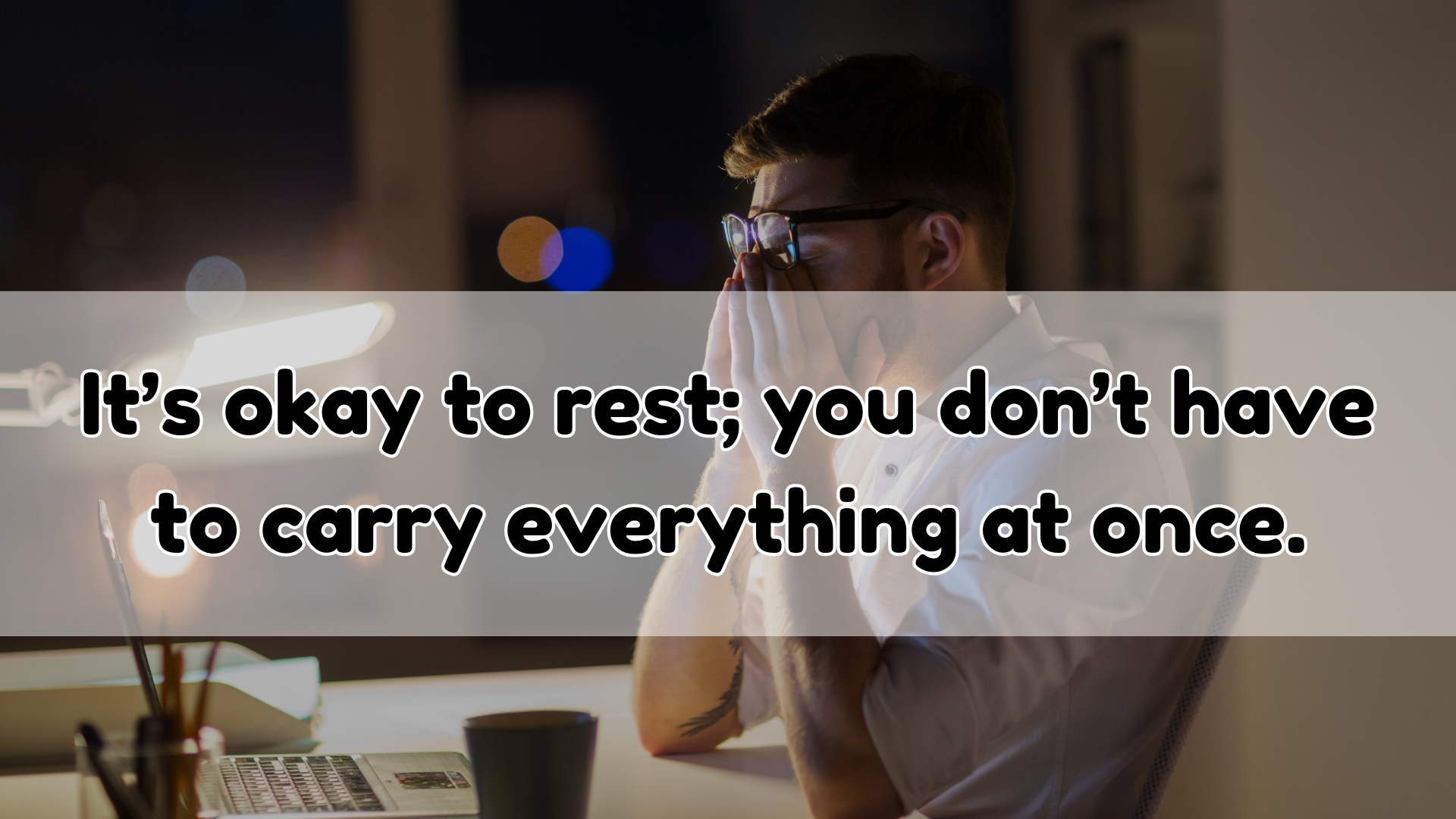 It’s okay to rest; you don’t have to carry everything at once.