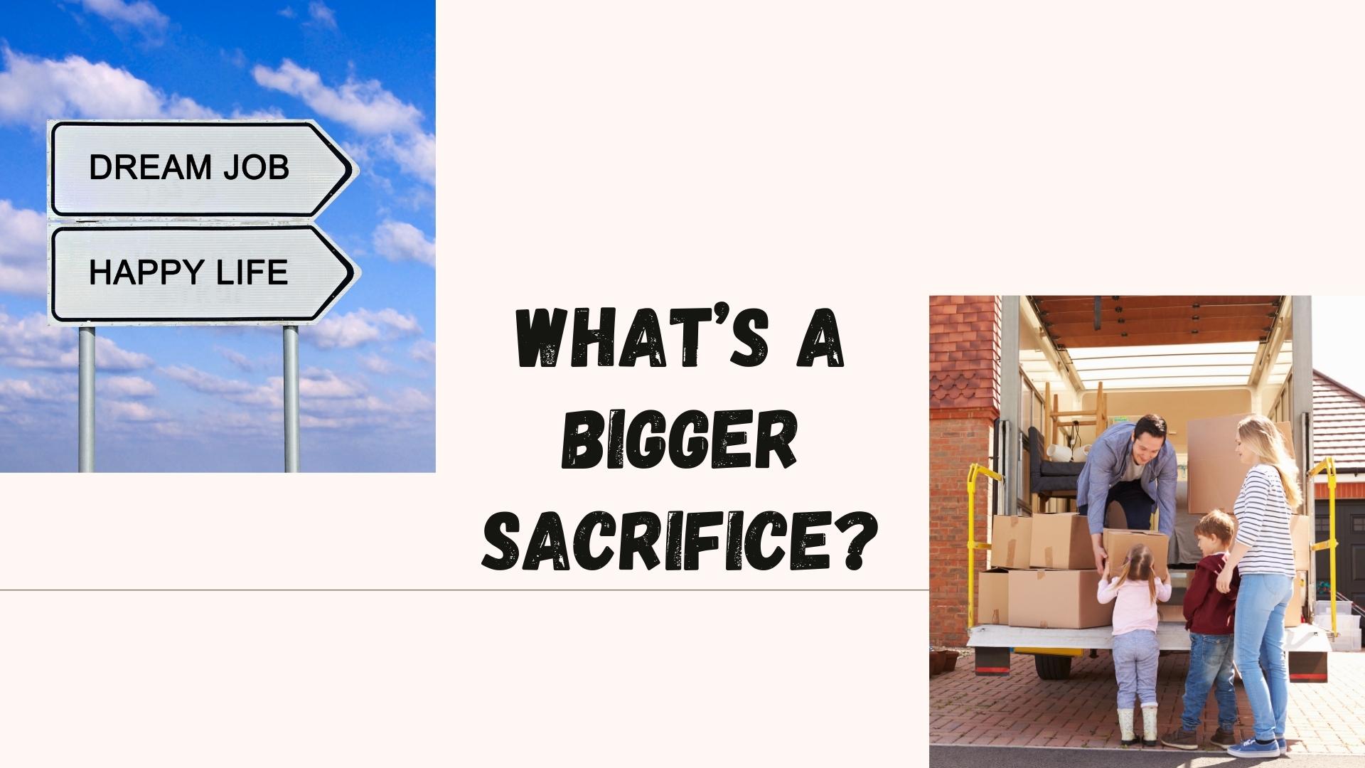 What’s a bigger sacrifice? Giving up your dream job or moving far from family?