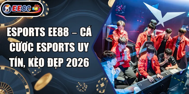 Esports EE88 – Cá Cược Esports Uy Tín, Kèo Đẹp 2026 8 Esports EE88 – Cá Cược Esports Uy Tín, Kèo Đẹp 2026