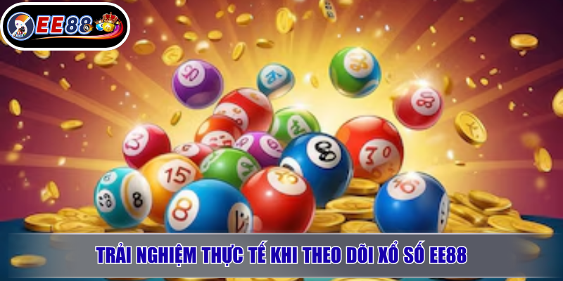 Xổ Số EE88 Là Gì? Đánh Giá Chi Tiết Trước Khi Tham Gia 3 Trải nghiệm thực tế khi theo dõi xổ số EE88