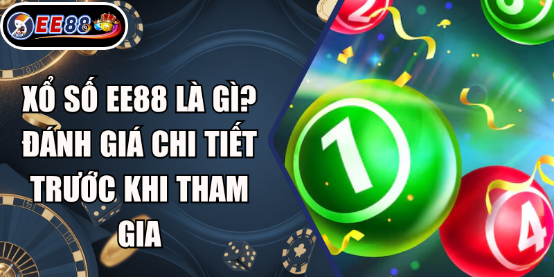 Xổ Số EE88 Là Gì? Đánh Giá Chi Tiết Trước Khi Tham Gia 1 Xổ Số EE88 Là Gì? Đánh Giá Chi Tiết Trước Khi Tham Gia