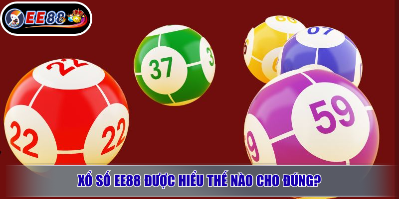 Xổ Số EE88 Là Gì? Đánh Giá Chi Tiết Trước Khi Tham Gia 2 Xổ số EE88 được hiểu thế nào cho đúng?