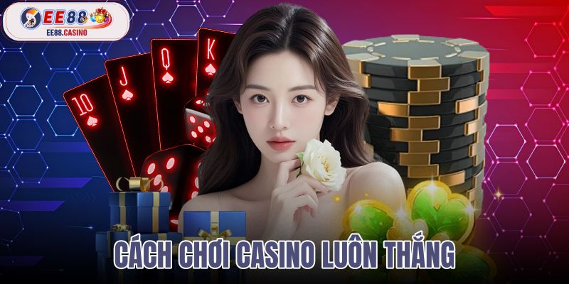 cách chơi casino luôn thắng