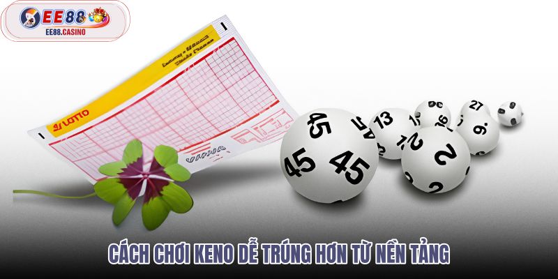 cach-choi-keno-de-trung-hon-tu-nen-tang