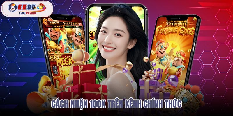 cach-nhan-100k-tren-kenh-chinh-thuc