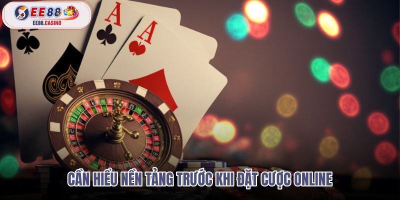 can-hieu-nen-tang-truoc-khi-dat-cuoc-online