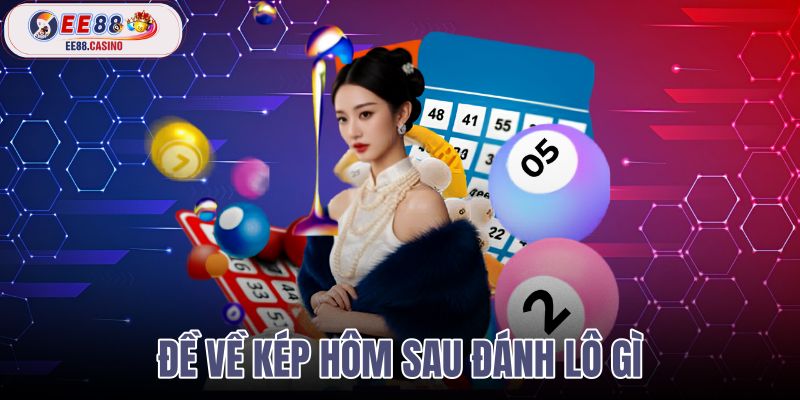 đề về kép hôm sau đánh lô gì
