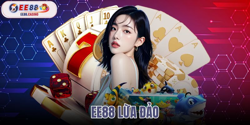 ee88 lừa đảo