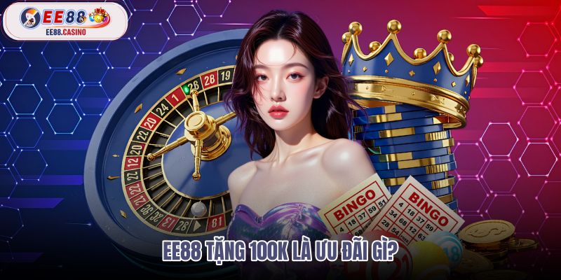 ee88-tang-100k-la-uu-dai-gi