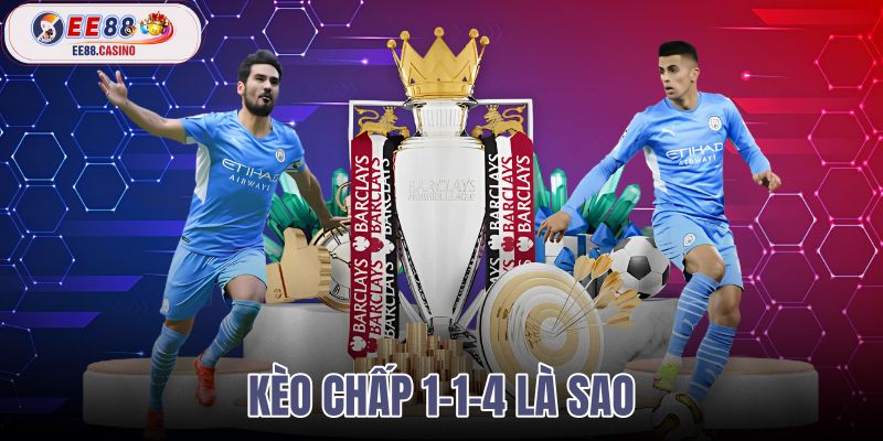 kèo chấp 1-1-4 là sao