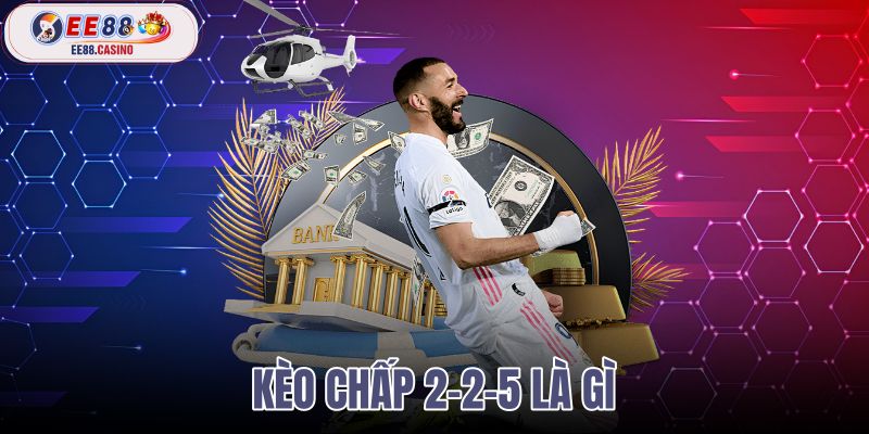 kèo chấp 2-2-5 là gì