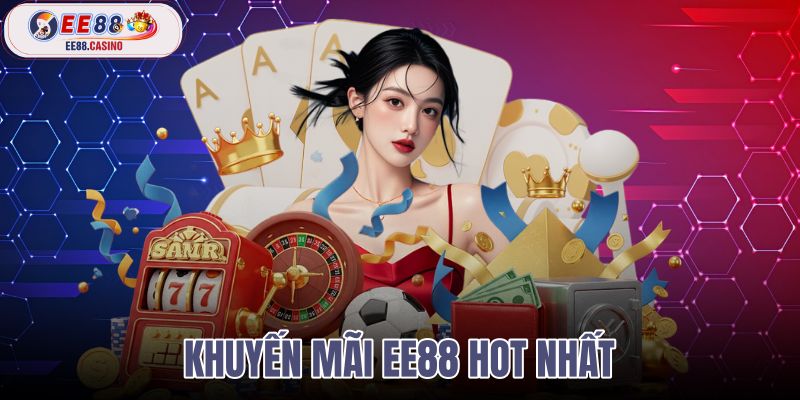khuyến mãi ee88 hot nhất
