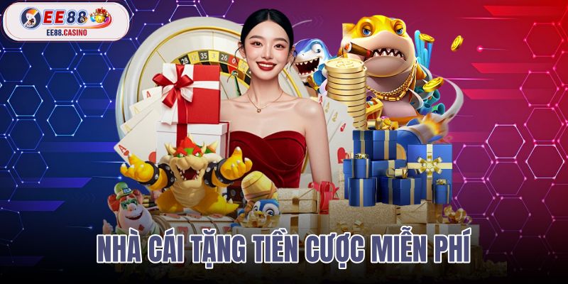 nhà cái tặng tiền cược miễn phí