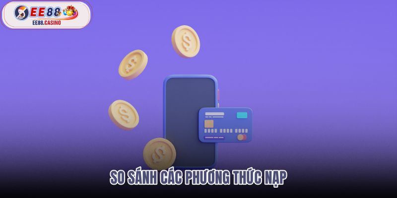 so-sanh-cac-phuong-thuc-nap