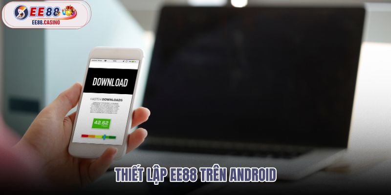 thiet-lap-ee88-tren-android